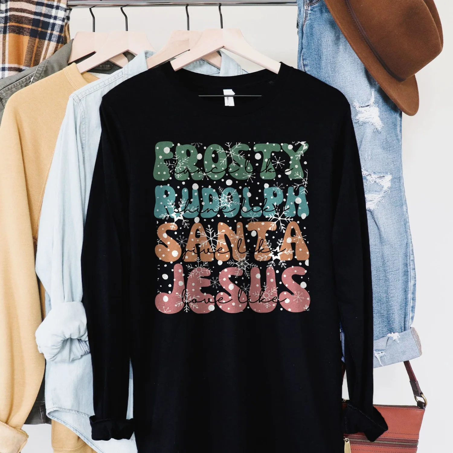 Dance Like Frosty Shine like Rudolph Give like Santa Love Like Jesus Long Sleeve