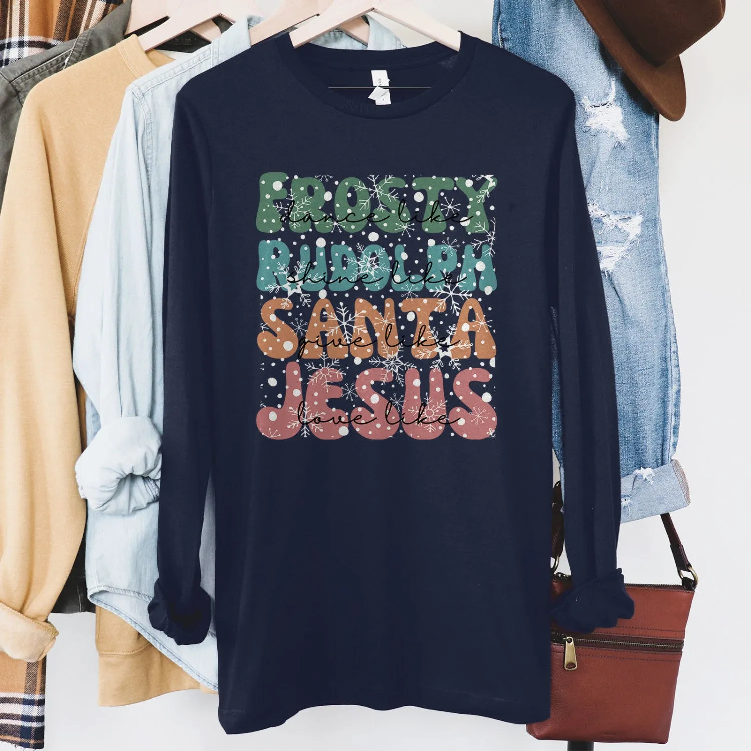 Dance Like Frosty Shine like Rudolph Give like Santa Love Like Jesus Long Sleeve